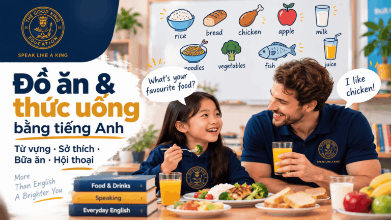 Cách nói về đồ ăn và thức uống bằng tiếng Anh: Sở thích, bữa ăn và hội thoại