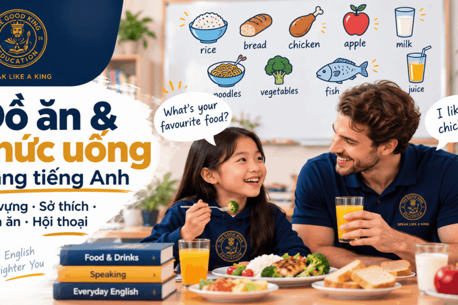 Cách nói về đồ ăn và thức uống bằng tiếng Anh: Sở thích, bữa ăn và hội thoại