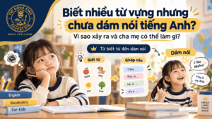 Trẻ biết từ vựng nhưng chưa dám nói tiếng Anh và từng bước luyện ghép câu để giao tiếp