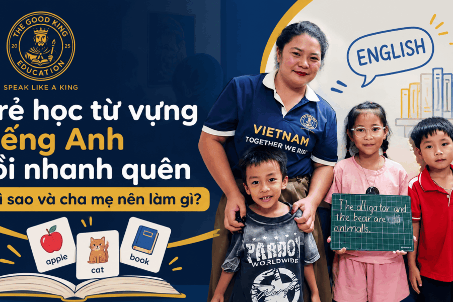 Trẻ học từ vựng tiếng Anh rồi nhanh quên: Vì sao và cha mẹ nên làm gì?